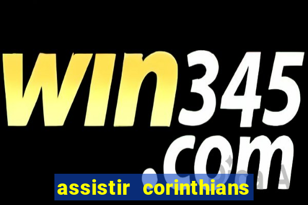 assistir corinthians futebol play hd